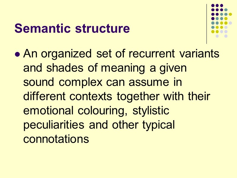 Semantic structure An organized set of recurrent variants and shades of meaning a given